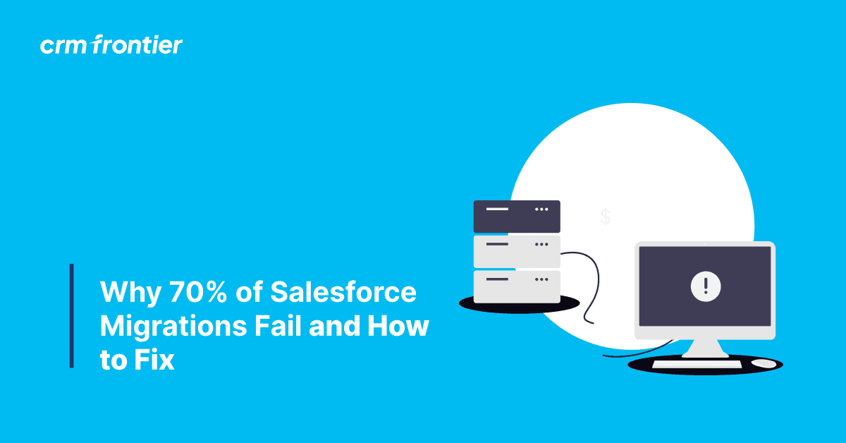 Why 70% of Salesforce Migrations Fail and How to Fix